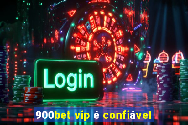 900bet vip é confiável